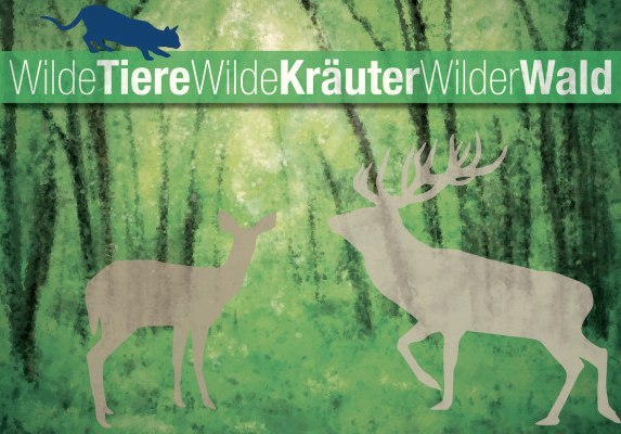 Wilde Tiere - Wilde Kräuter - Wilder Wald